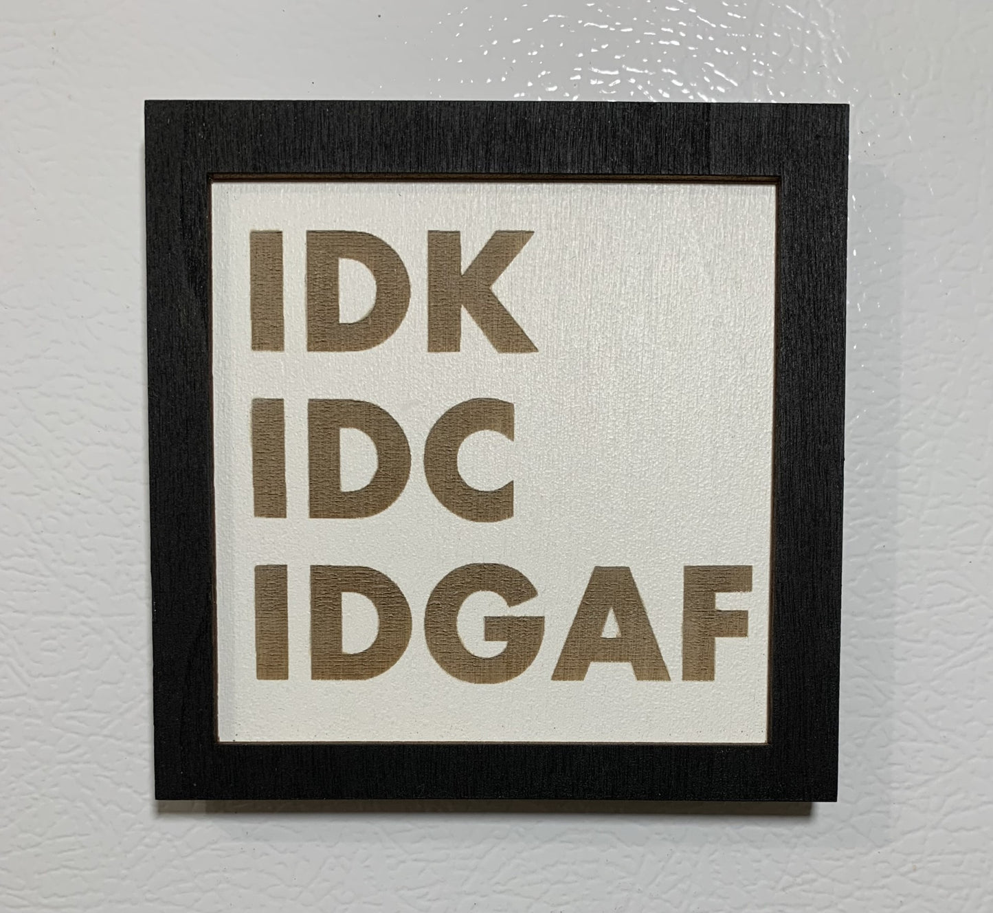 Fridge magnet - IDK, IDC, IDGAF