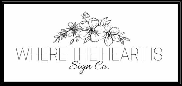 Where The Heart Is Sign Co